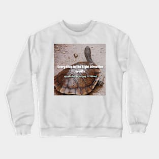 Every Step In the Right Direction Counts no Matter How Long It Takes! - Inspirational quote Slow Turtle turtles Crewneck Sweatshirt